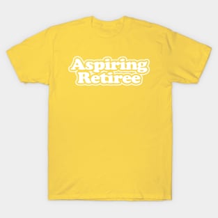 Aspiring Retiree - WHITE T-Shirt